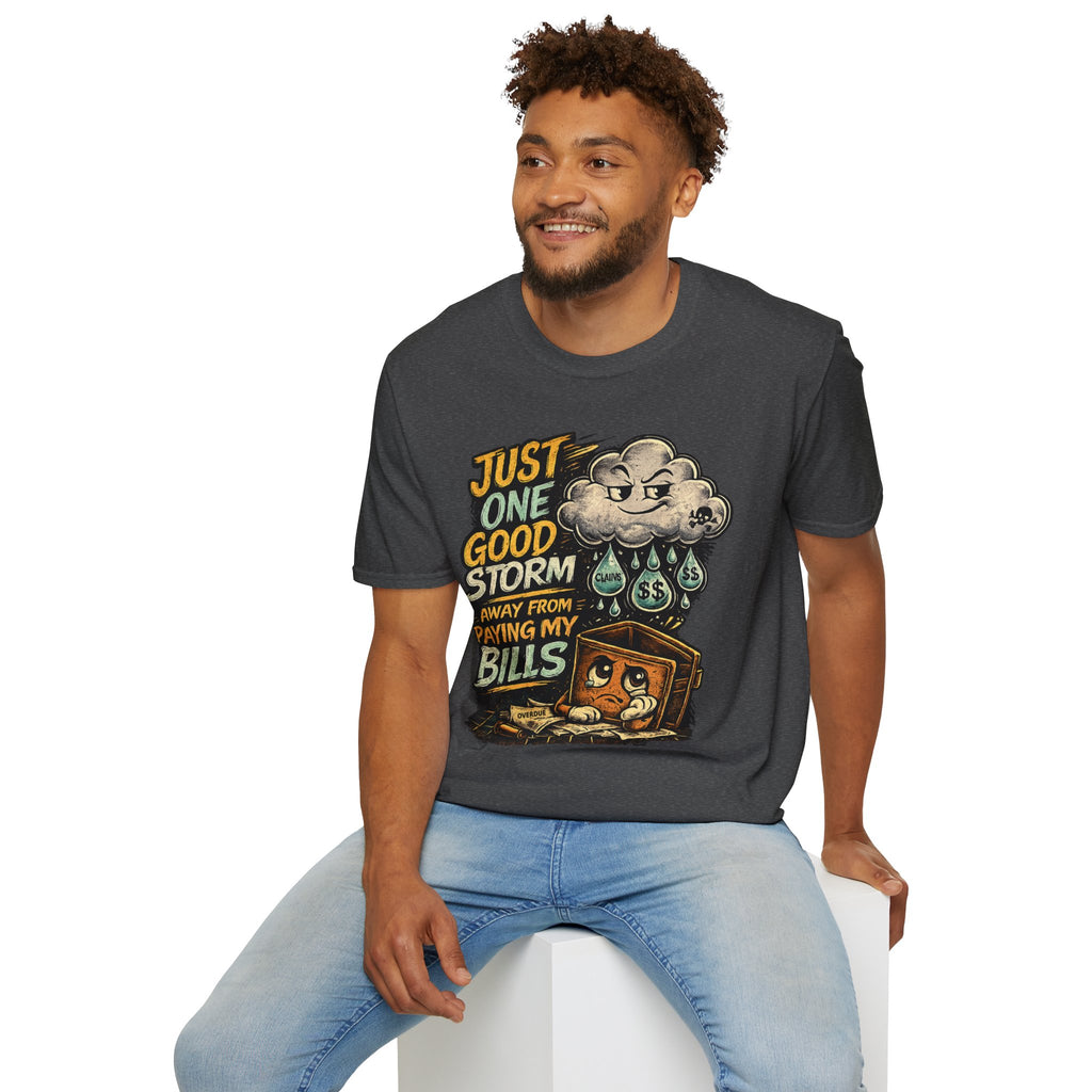 T-Shirt — "Just One Good Storm Away From Paying My Bills" Retro Graphic Tee