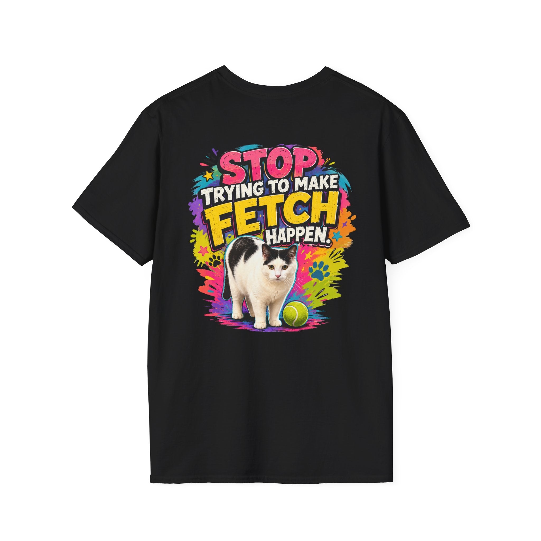 Stop Trying to Make Fetch Happen - Clueless Cat Shirt
