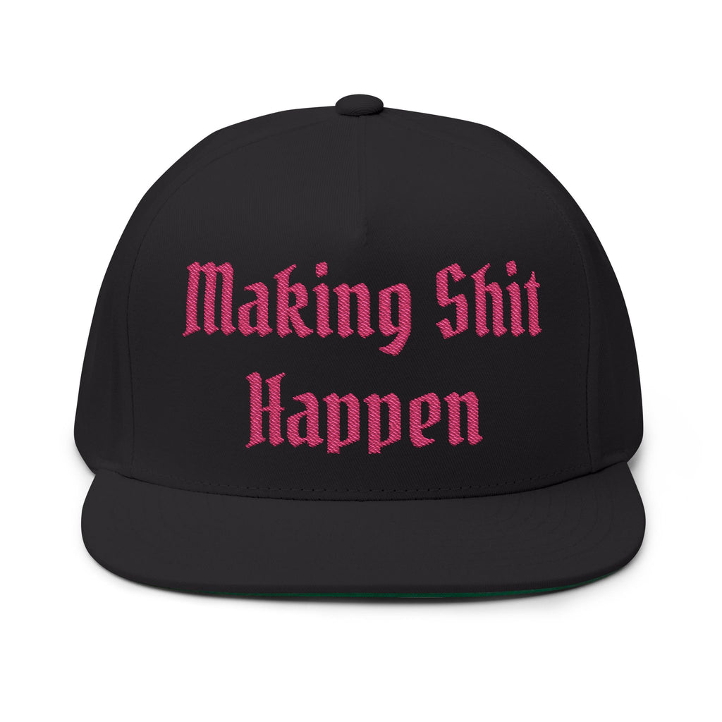 Flat Bill Cap — "Making Shit Happen" Embroidered Snapback (Like a Pimp Accent)