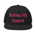 Flat Bill Cap — "Making Shit Happen" Embroidered Snapback (Like a Pimp Accent)