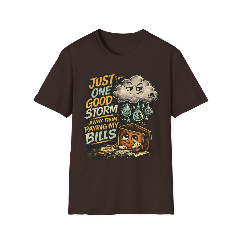 T-Shirt — "Just One Good Storm Away From Paying My Bills" Retro Graphic Tee