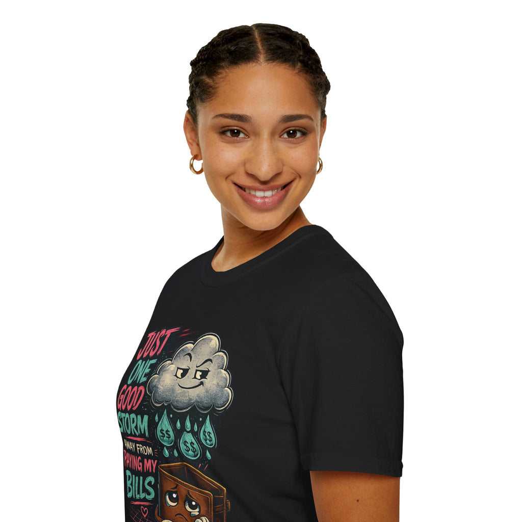 T-Shirt — "Just One Good Storm Away From Paying My Bills" Funny Bill-Paying Humor Tee