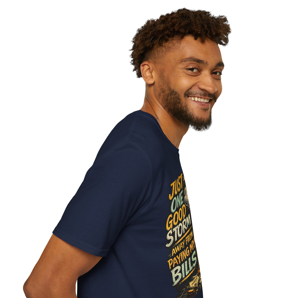 T-Shirt — "Just One Good Storm Away From Paying My Bills" Retro Graphic Tee