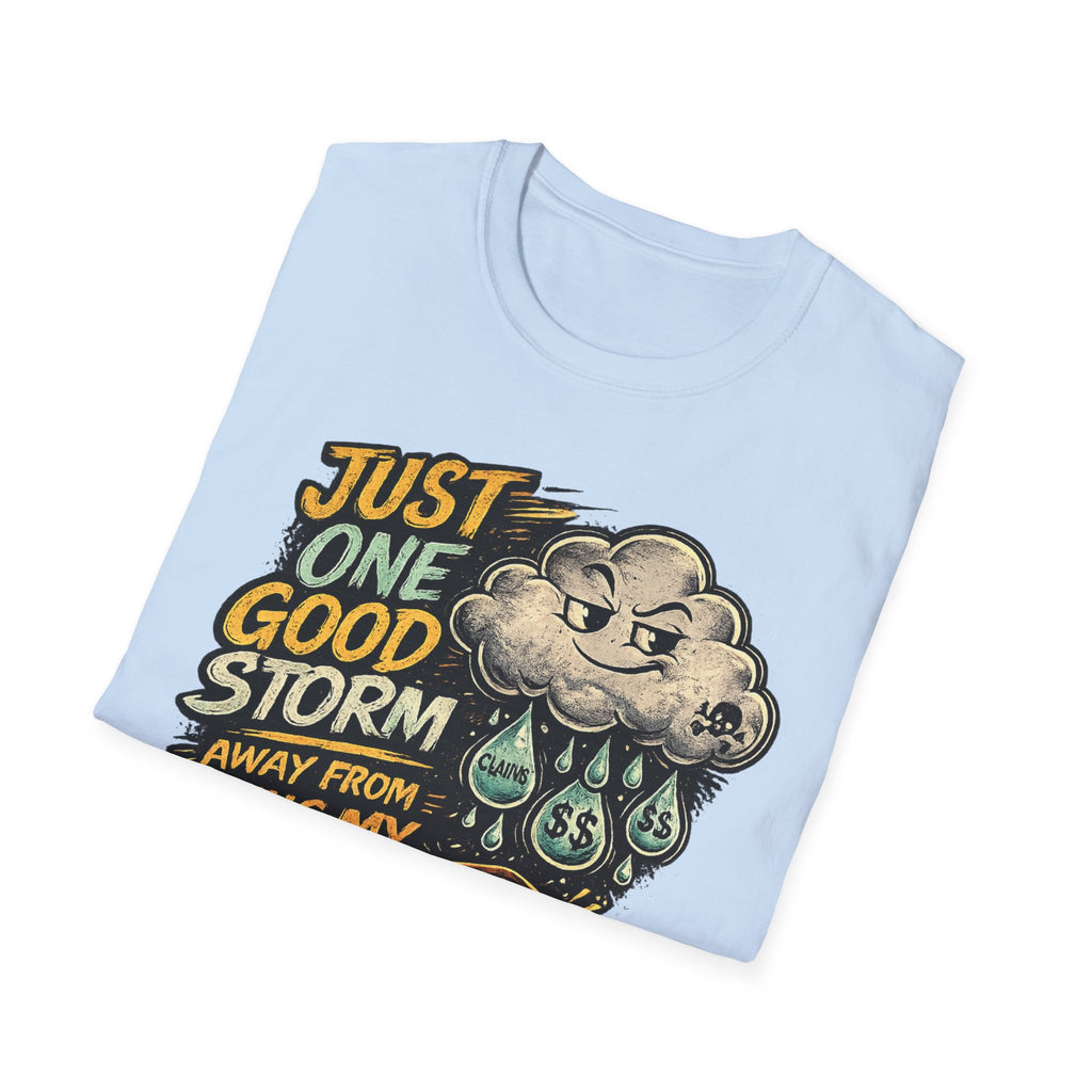 T-Shirt — "Just One Good Storm Away From Paying My Bills" Retro Graphic Tee