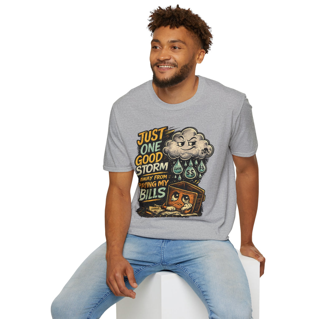 T-Shirt — "Just One Good Storm Away From Paying My Bills" Retro Graphic Tee