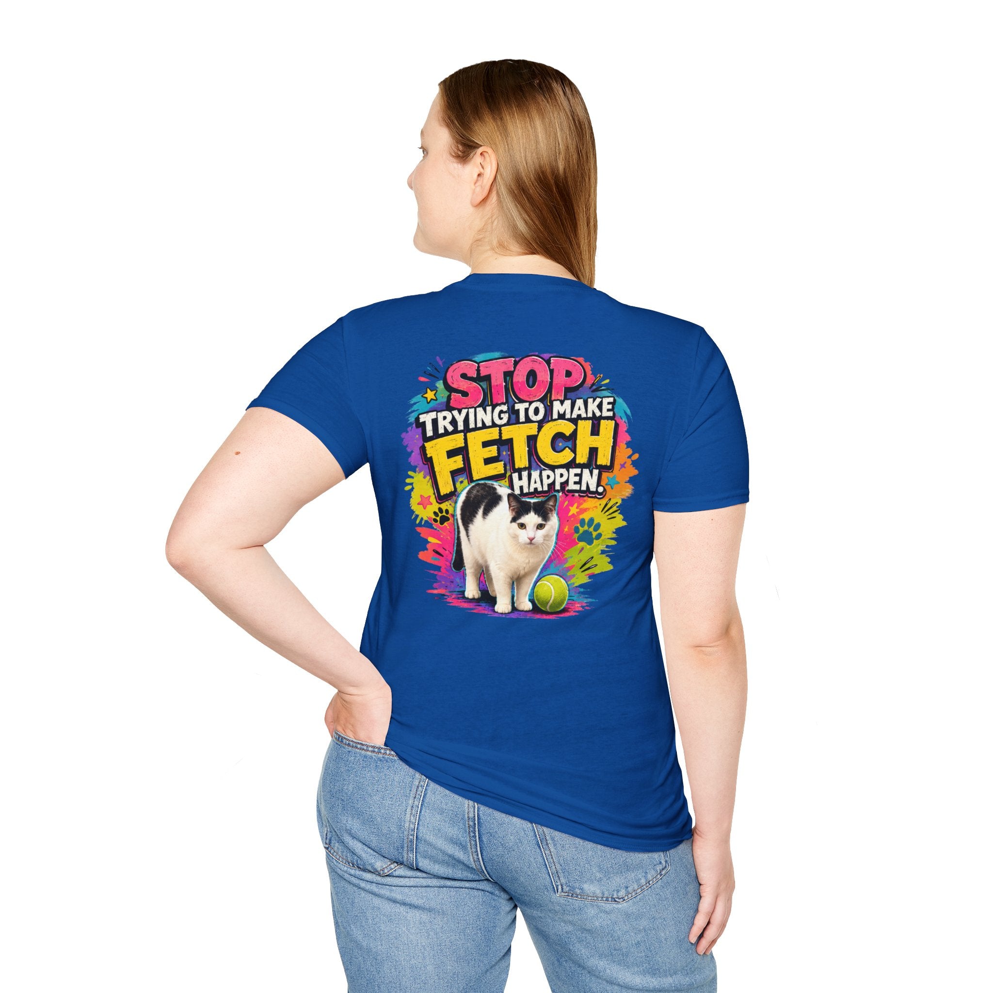 Stop Trying to Make Fetch Happen - Clueless Cat Shirt