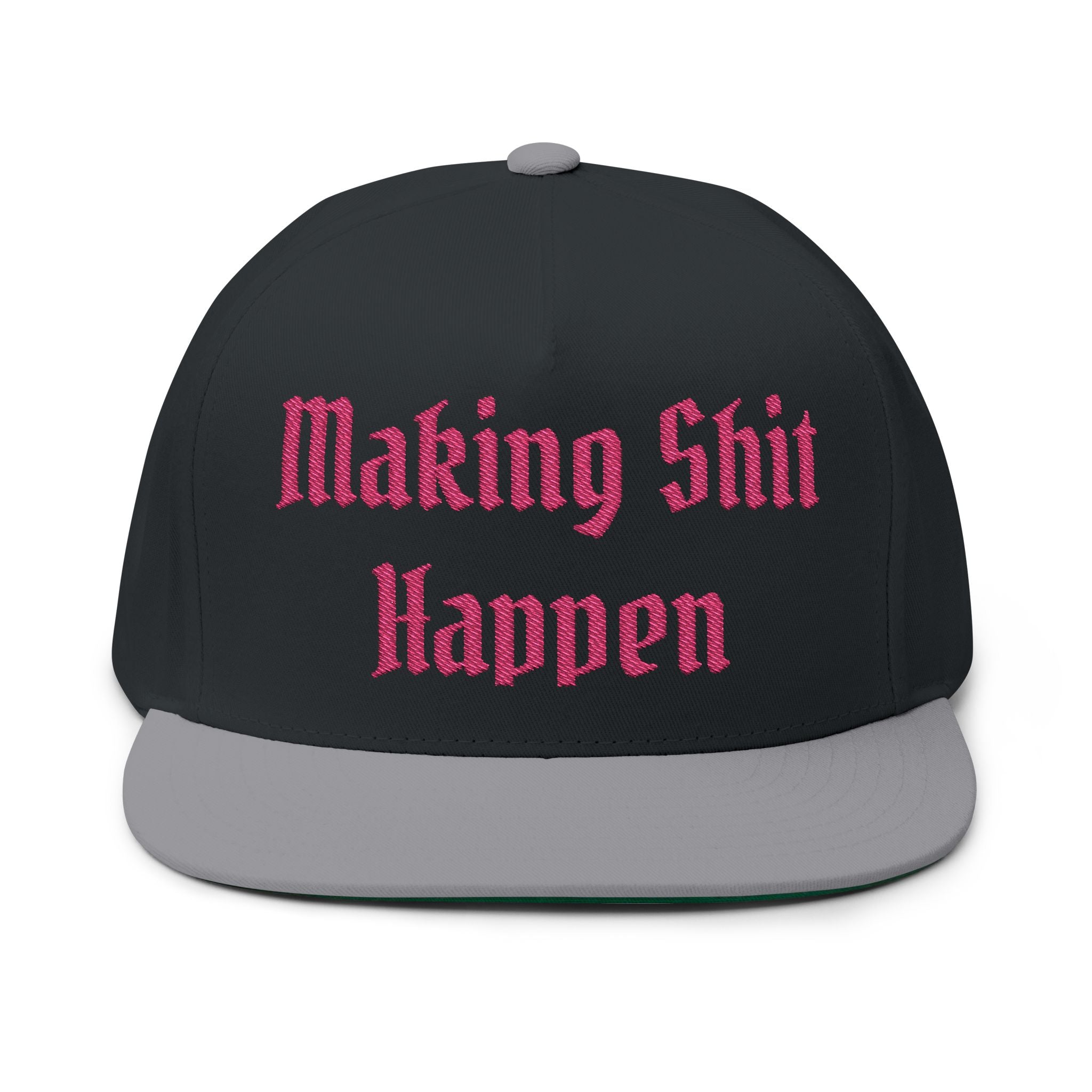 Flat Bill Cap — "Making Shit Happen" Embroidered Snapback (Like a Pimp Accent)