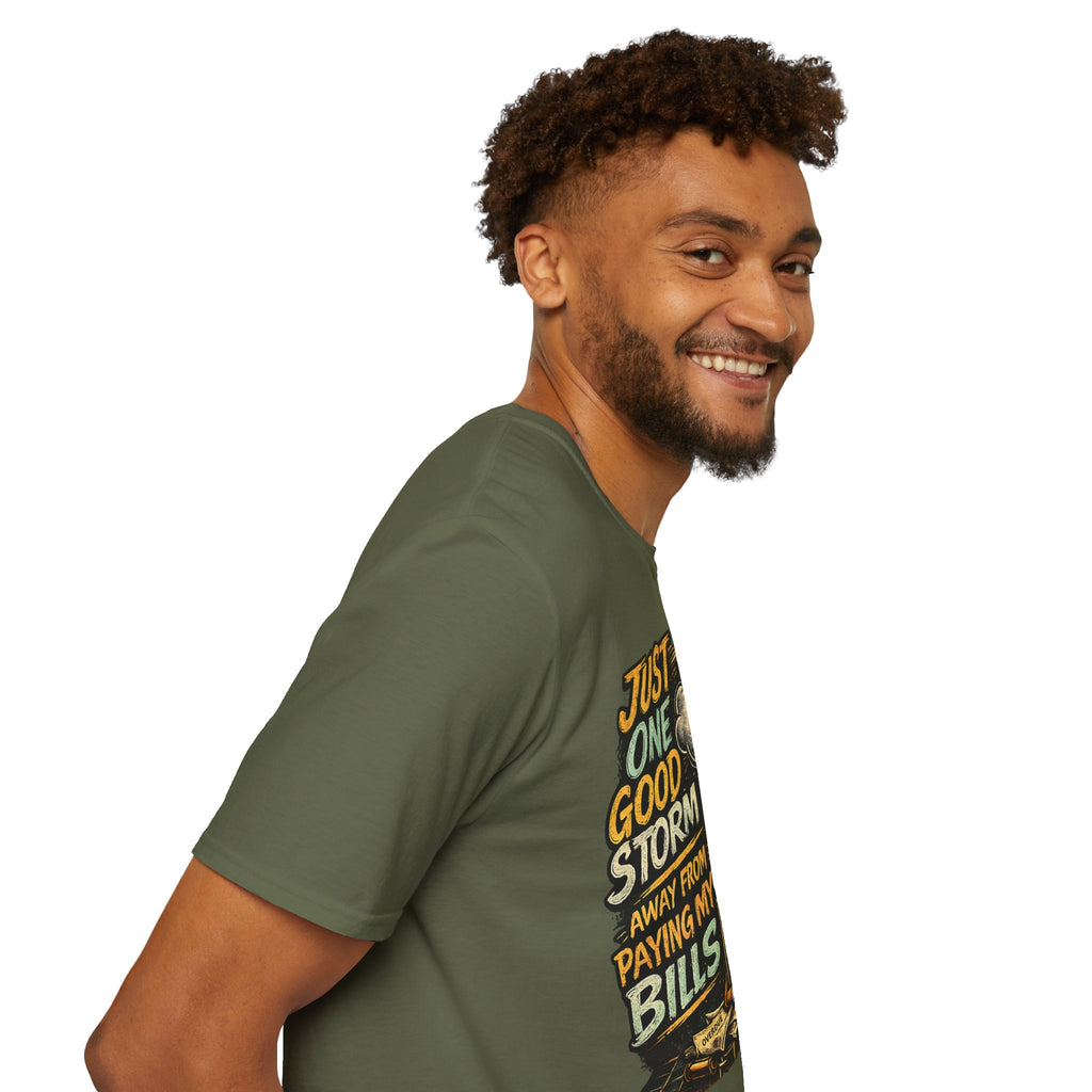 T-Shirt — "Just One Good Storm Away From Paying My Bills" Retro Graphic Tee