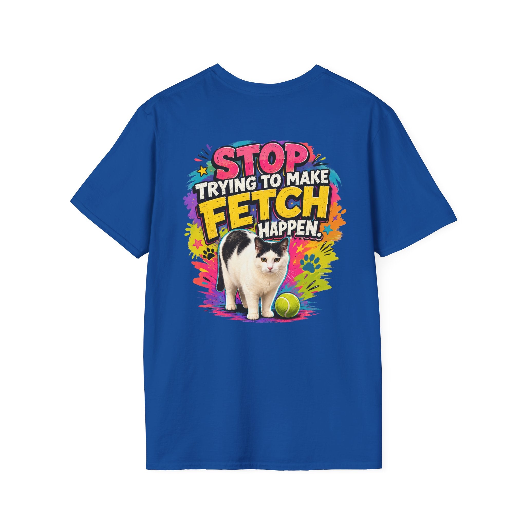 Stop Trying to Make Fetch Happen - Clueless Cat Shirt
