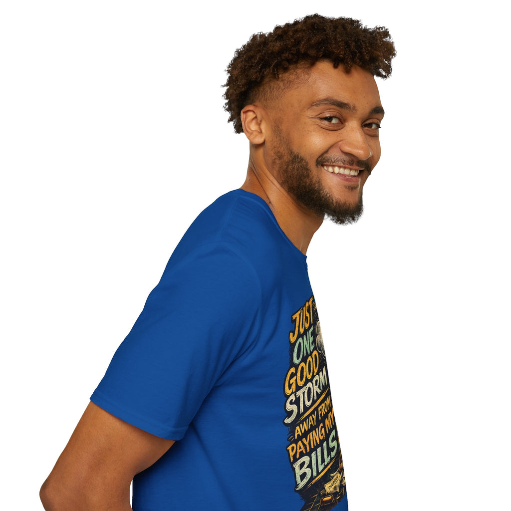 T-Shirt — "Just One Good Storm Away From Paying My Bills" Retro Graphic Tee