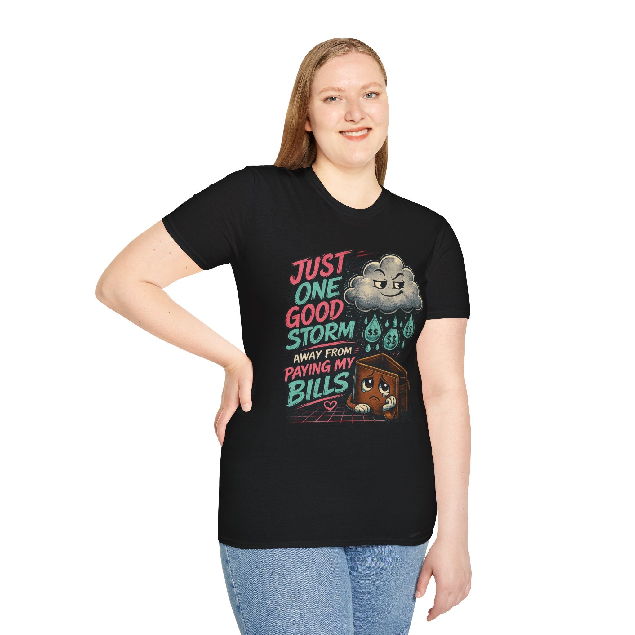 T-Shirt — "Just One Good Storm Away From Paying My Bills" Funny Bill-Paying Humor Tee