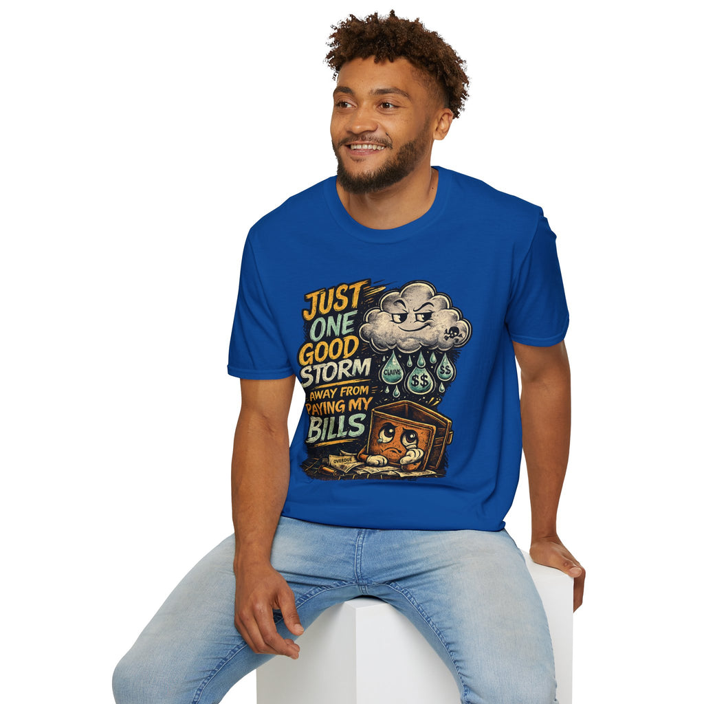 T-Shirt — "Just One Good Storm Away From Paying My Bills" Retro Graphic Tee