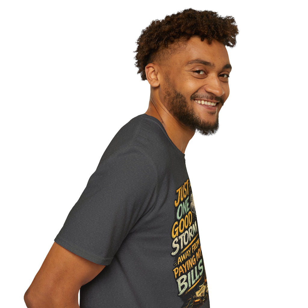 T-Shirt — "Just One Good Storm Away From Paying My Bills" Retro Graphic Tee