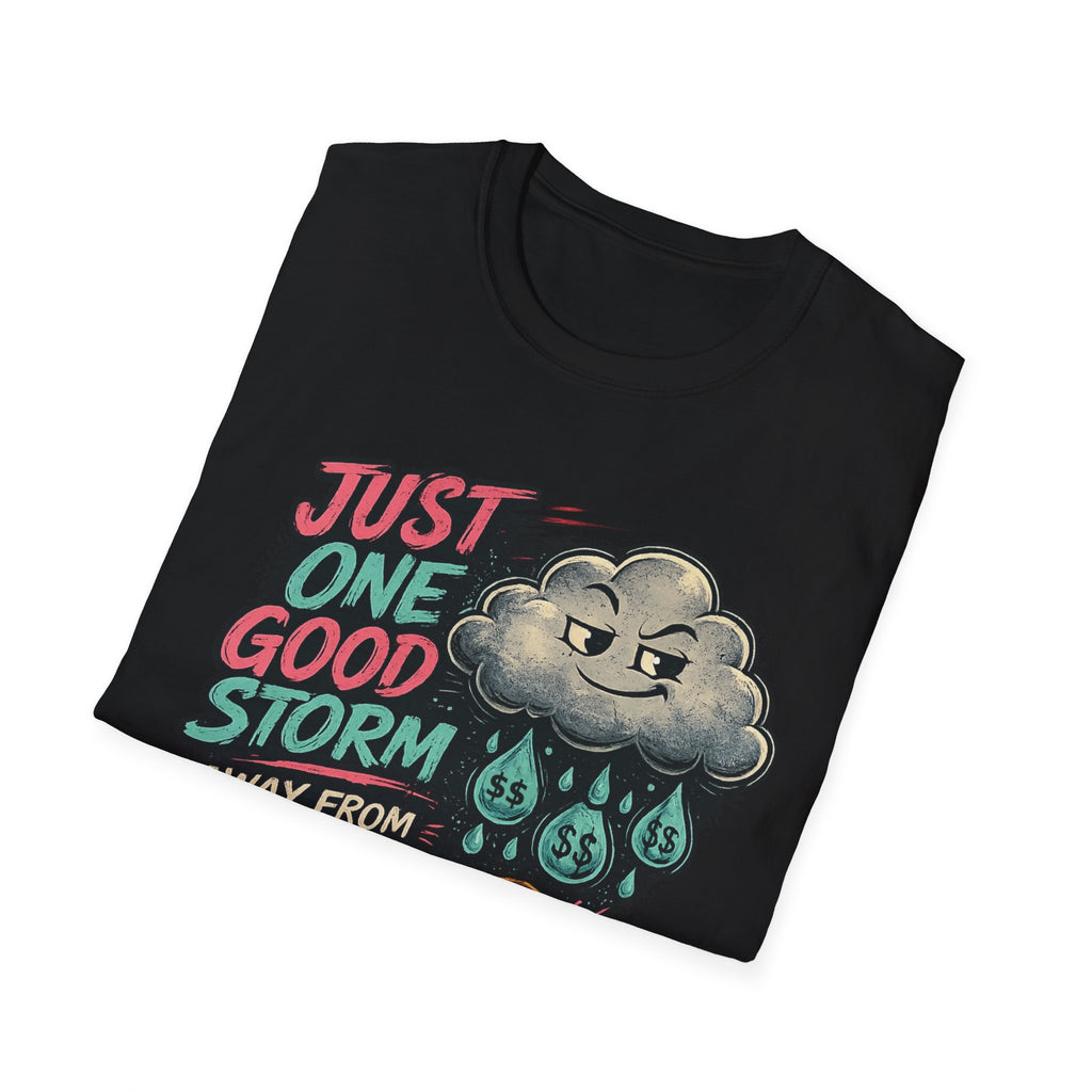T-Shirt — "Just One Good Storm Away From Paying My Bills" Funny Bill-Paying Humor Tee